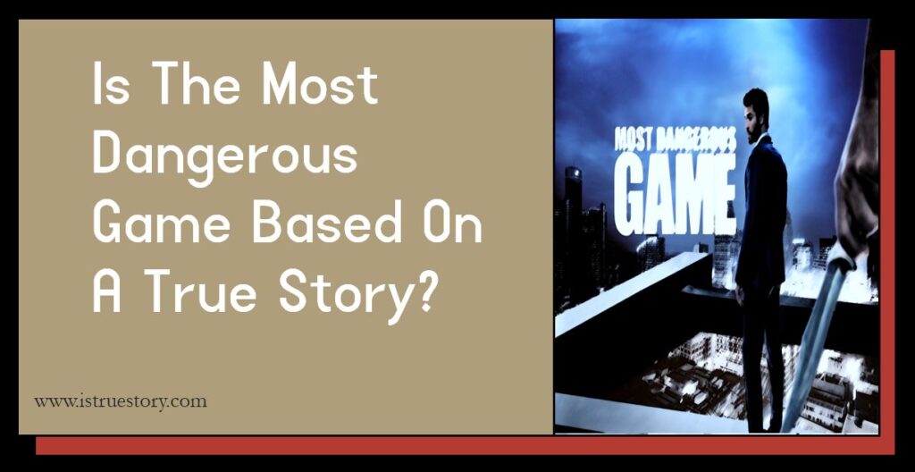 Is The Most Dangerous Game Based On A True Story? 1 Is The Most Dangerous Game Based On A True Story