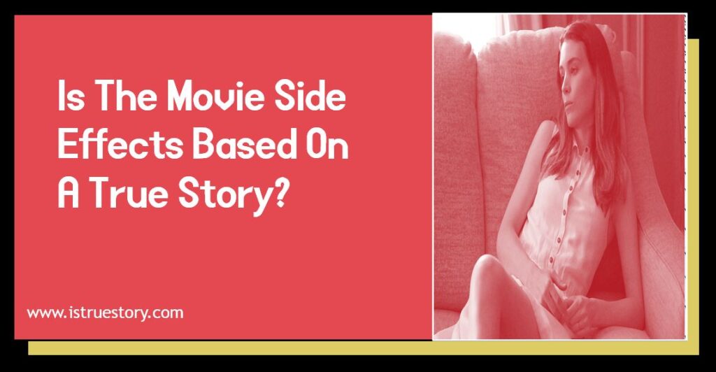Is The Movie Side Effects Based On A True Story? Find Truth and Facts 1 Is The Movie Side Effects Based On A True Story?
