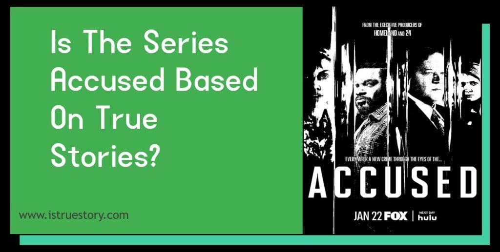 Is The Series Accused Based On True Stories? 1 Is The Series Accused Based On True Stories