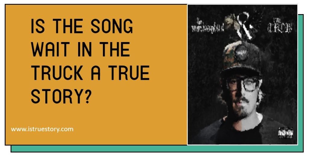 Is The Song Wait In The Truck A True Story? Real Tale Behind the Song 1 Is The Song Wait In The Truck A True Story