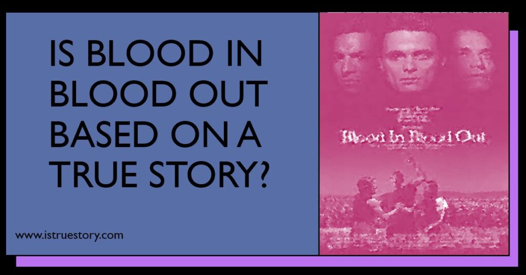 Is Blood In Blood Out Based On A True Story? Explained Shortly 1 Is Blood In Blood Out Based On A True Story?