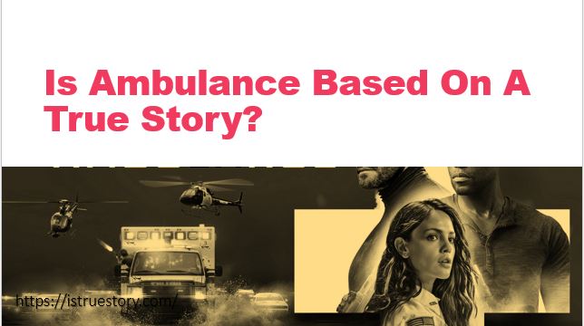 Is Ambulance Based On A True Story