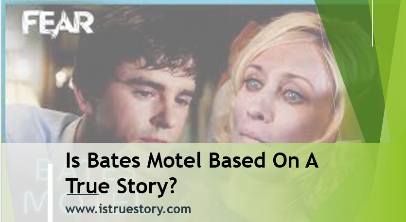 Is Bates Motel Based On A True Story? - Is True Story