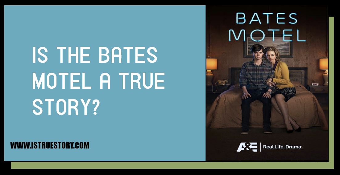 Is The Bates Motel A True Story? - Is True Story