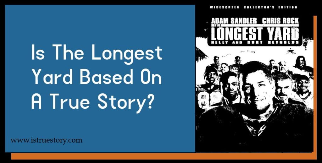 Is The Longest Yard Based On A True Story? 1 Is The Longest Yard Based On A True Story