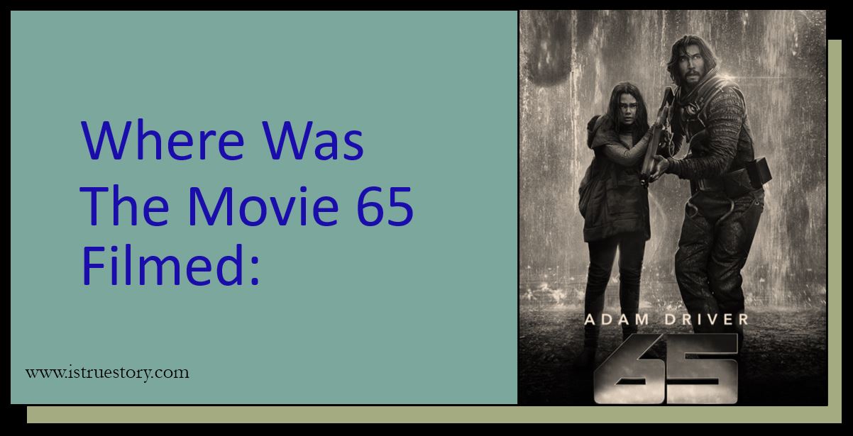 exploring where was the movie 65 filmed in