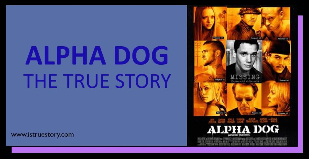 Alpha Dog The True Story, Accuracy, and Johnny Truelove's Capture 1 Alpha Dog The True Story