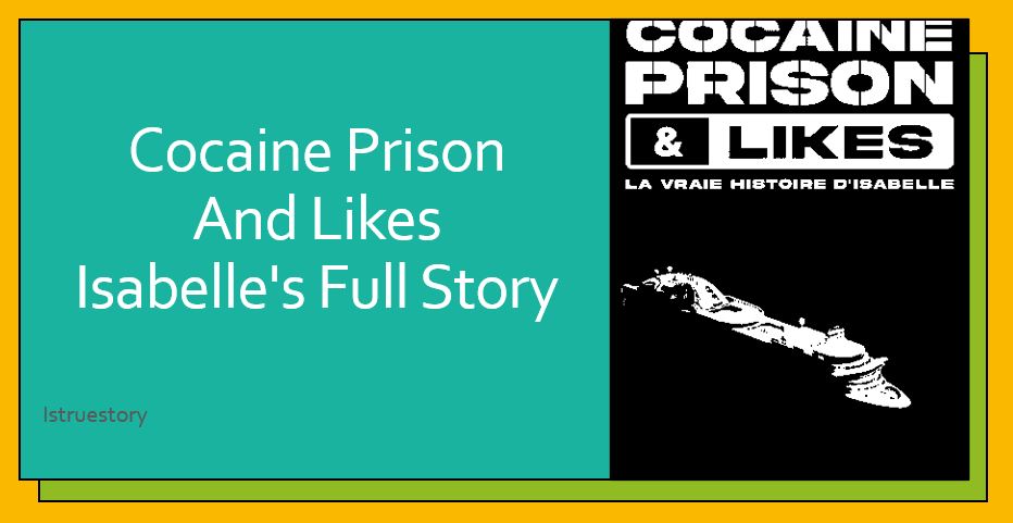 Cocaine Prison And Likes Isabelle's story