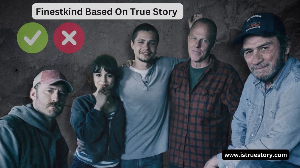 Is Finestkind Based On True Story? Deep Insights and Analysis 1 finestkind Is the movie True Story based on actual events?