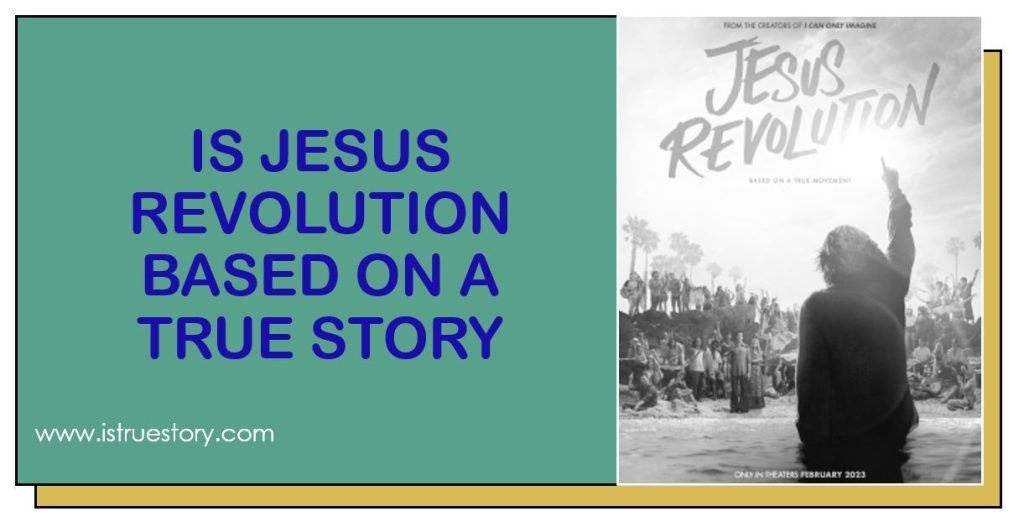 Is Jesus Revolution Based on a True Story? Exploring Its Message 1 Is Jesus Revolution Based On A True Story