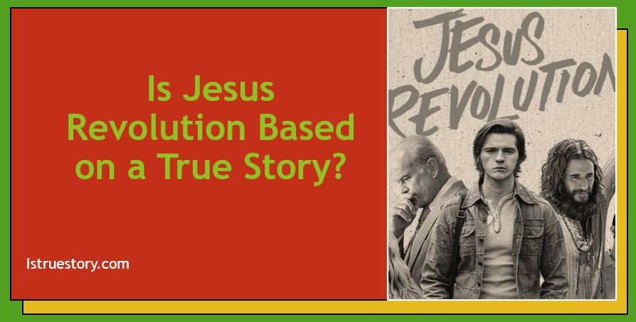 Is Jesus Revolution Based on a True Story