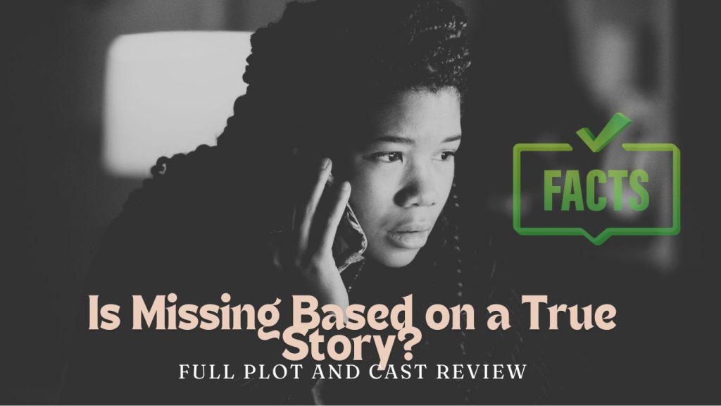 Is Missing Based on a True Story? Full Plot and Cast Review 1 Is Missing Based on a True Story