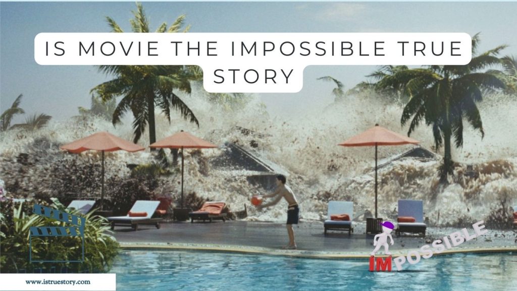 Is Movie The Impossible True Story? A Journey Through Exotic Locations 1 Learn How true is the movie The Impossible? in detail