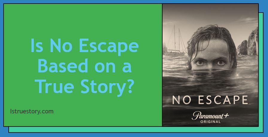 Is No Escape Based on a True Story