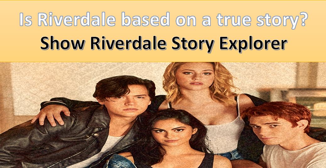 In depth info on 'Riverdale' Isn't Based On A True Story.