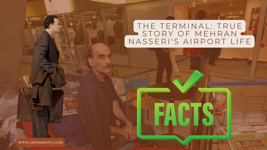 Is The Terminal Movie Based on True Story? Mehran Nasseri's Airport Life 1 is the terminal film based on a true story