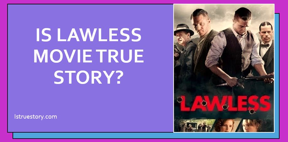 Was the movie Lawless based on a true story?