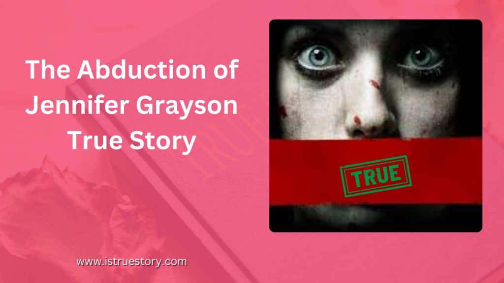 The Abduction of Jennifer Grayson True Story Explained Fully Is True
