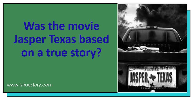 Was the movie Jasper Texas based on a true story