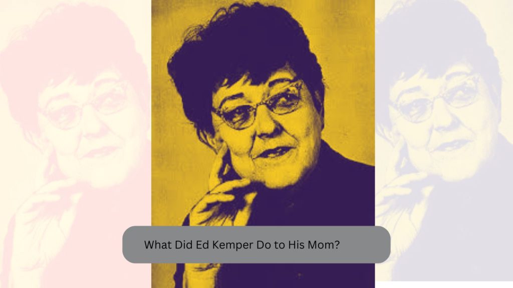 What Did Ed Kemper Do to His Mom? Full Story & Key Details 1 What Did Ed Kemper Do to His Mom
