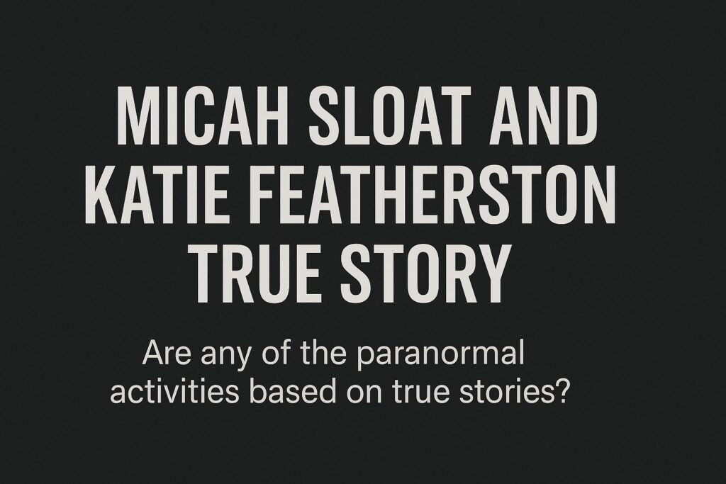Micah Sloat and Katie Featherston True Story: Paranormal Facts 1 Micah Sloat and Katie Featherston True Story