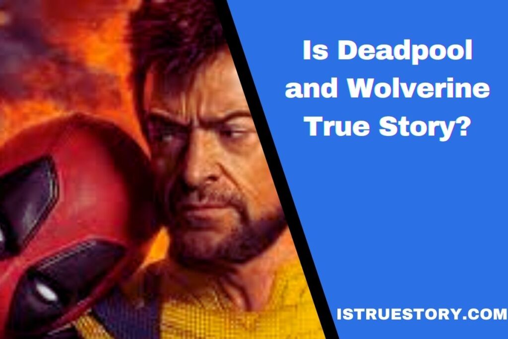 Is Deadpool and Wolverine True Story? Origins and Box Office Insights 1 Is Deadpool and Wolverine True Story