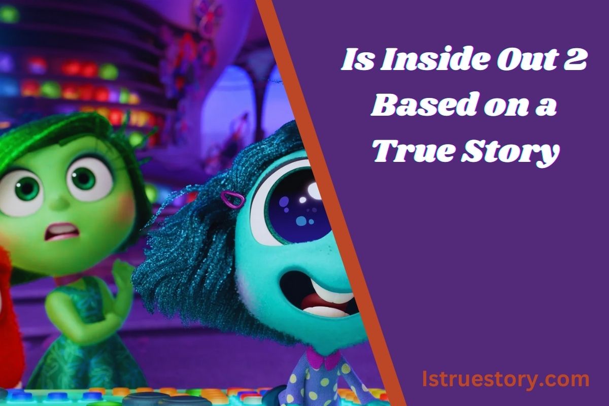 Find Is inside Out 2 Is Based on True Story in depth