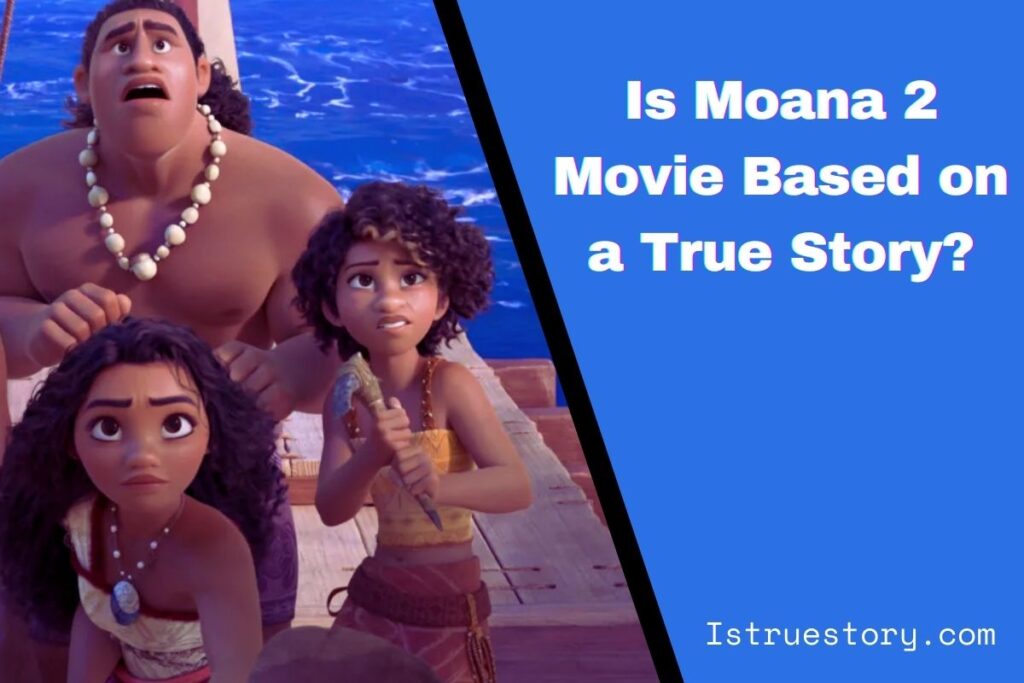 Is Moana 2 Movie Based on True Story? Exploring the Facts 1 Is Moana 2 Movie Based on a True Story