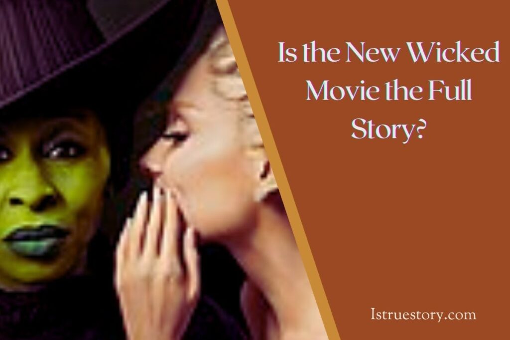 Is the New Wicked Movie the Full Story? A Complete Breakdown 1 Is the New Wicked Movie the Full Story