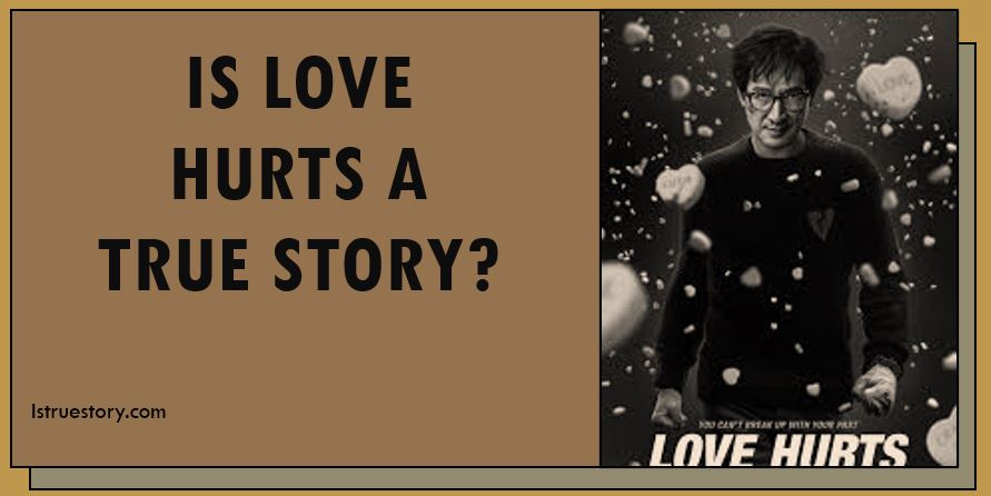 Is Love Hurts a true story