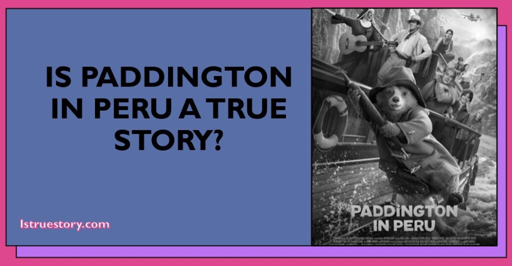 Is Paddington in Peru a true story? Movie Explained 1 Is Paddington based on a true story?