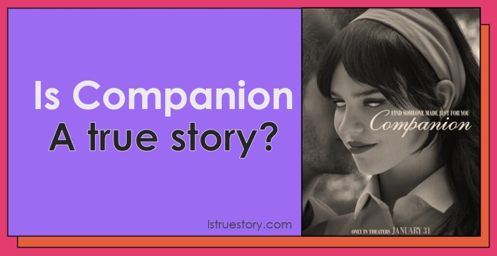 Is Companion a True Story? The Truth Behind the AI Thriller 1 Why This Fictional Story Feels So Uncomfortably Real