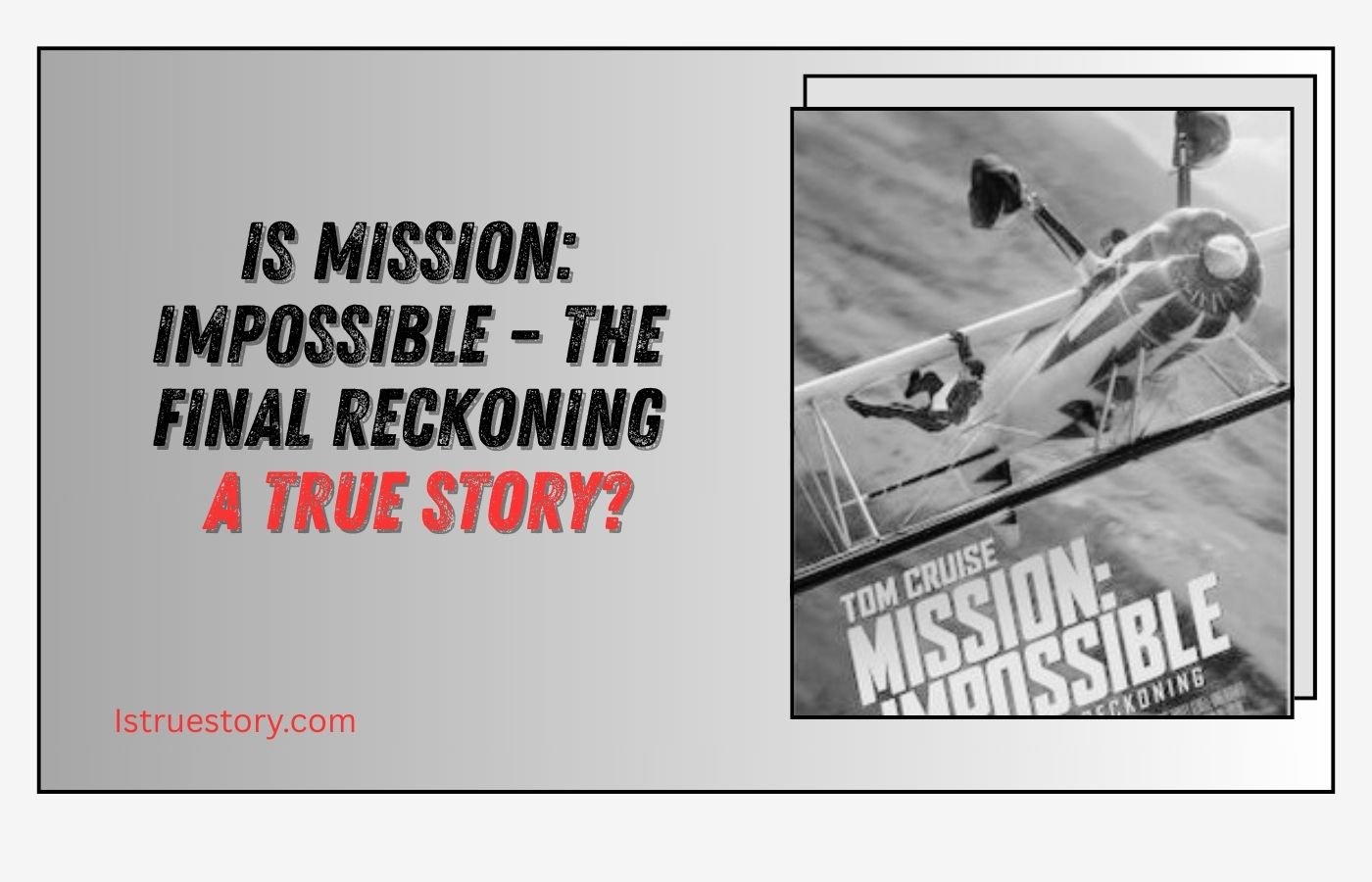 Is Mission Impossible – The Final Reckoning a True Story
