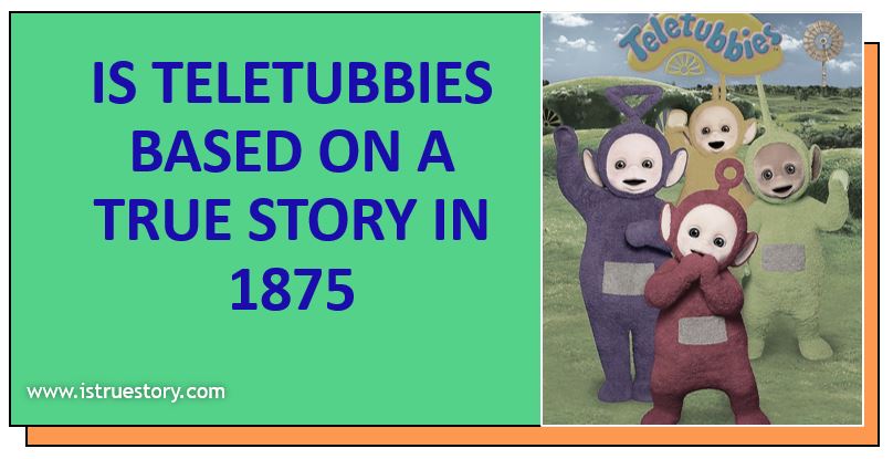 Learn What is the real story behind Teletubbies? at istruestory.com